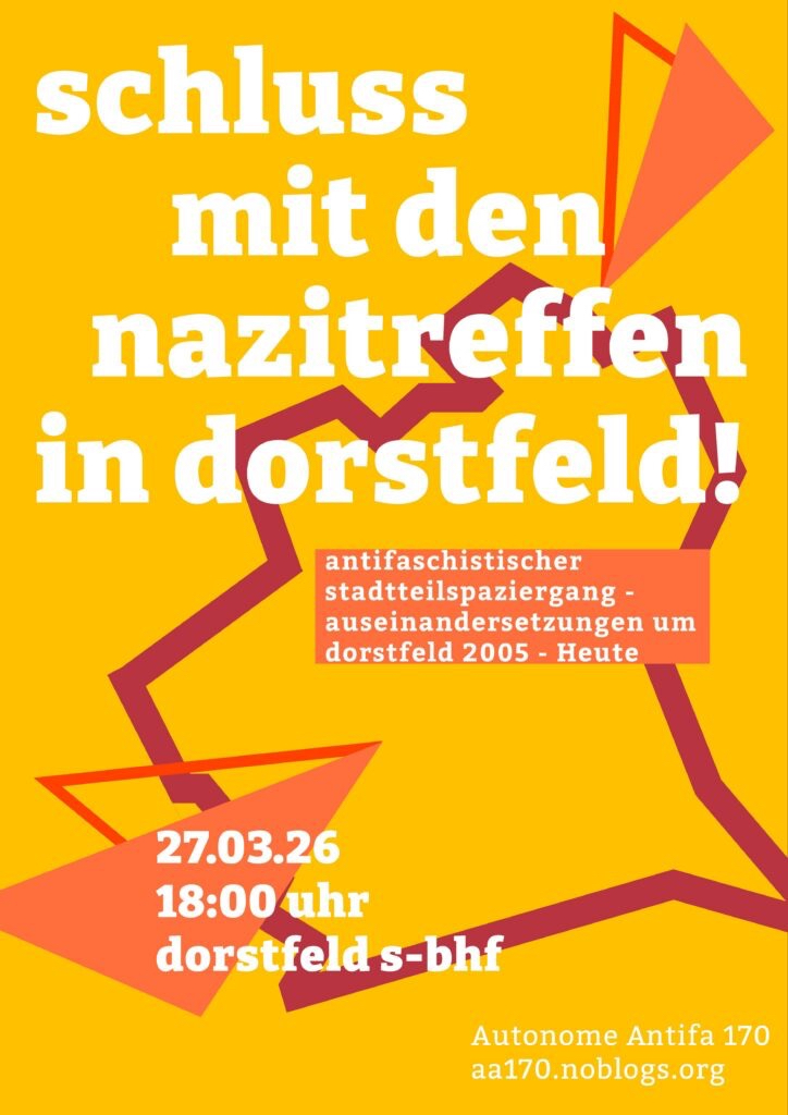 Plakat auf gelbem Grund mit dunkelrotem Umriss des Dortmunder Stadtteils Dorstfeld. Orangene Elemente als Untergrund für den Aufruftext in weißer Schrift. Name und Webadresse vom Veranstalter rechts unten in der Ecke: Autonome Antifa 170 und aa170.noblogs.org